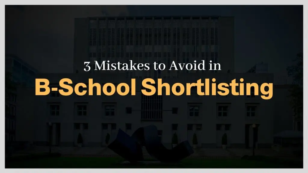 3 Mistakes to avoid in B school shortlisting